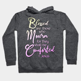 Blessed are those who mourn, for they shall be comforted Hoodie